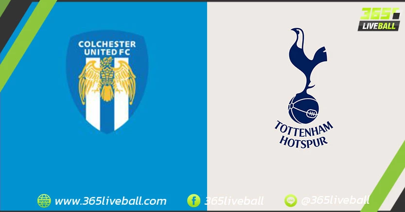 โคลเชสเตอร์ ยูไนเต็ด (ลีกทู) vs ท็อตแน่ม ฮ็อทสเปอร์