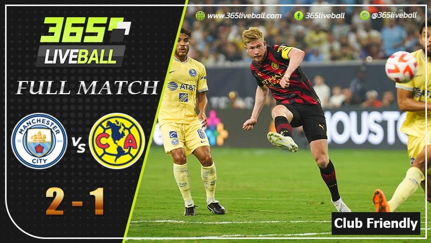 Full Match กระชับมิตรสโมสร แมนฯ ซิตี้ VS คลับ อเมริกา