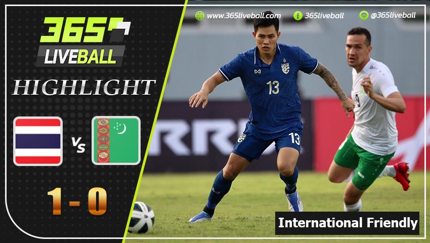 ไฮไลท์ กระชับมิตรทีมชาติ  ทีมชาติไทย VS เติร์กเมนิสถาน