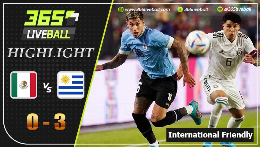 ไฮไลท์ กระชับมิตรทีมชาติ เม็กซิโก VS อุรุกวัย