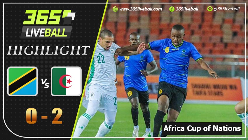 ไฮไลท์ แอฟริกัน เนชั่นส์คัพ แทนซาเนีย VS แอลจีเรีย