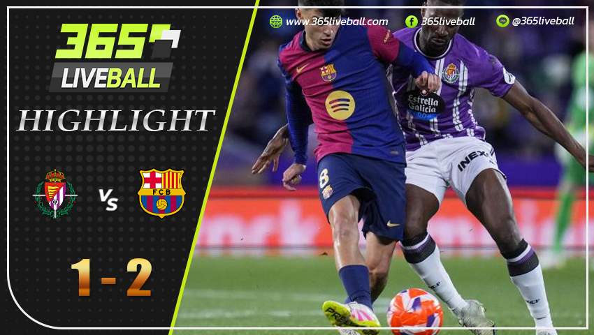 ไฮไลท์ เรอัล บายาโดลิด vs บาร์เซโลน่า 